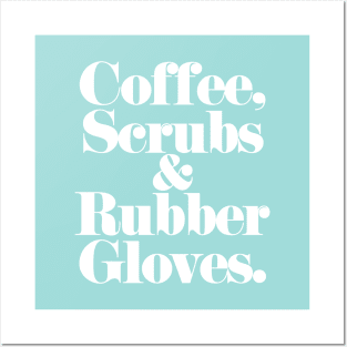 Coffee, Scrubs, & Rubber Gloves. (white) Posters and Art